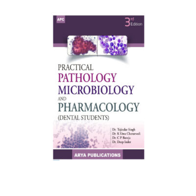 Practical Pathology , Microbiology and Pharmacology for Dental Students 3rd edition – 2019 by Dr. Tejindar Singh, Dr. K. Uma Chaturvedi, Dr. C.P. Baveja, Dr. Deep Inder