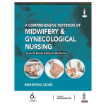 A Comprehensive Textbook of Midwifery & Gynecological Nursing 6/e 2023 by Annamma Jacob