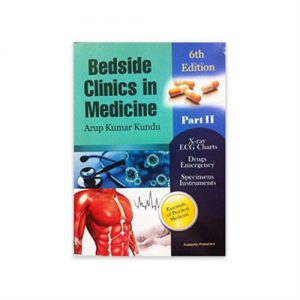 Bedside Clinics In Medicine - Part II , 6th edition by Arup Kumar Kundu