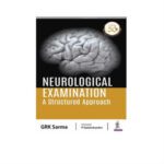 Neurological Examination: A Structured Approach 1st Edition by GRK Sarma