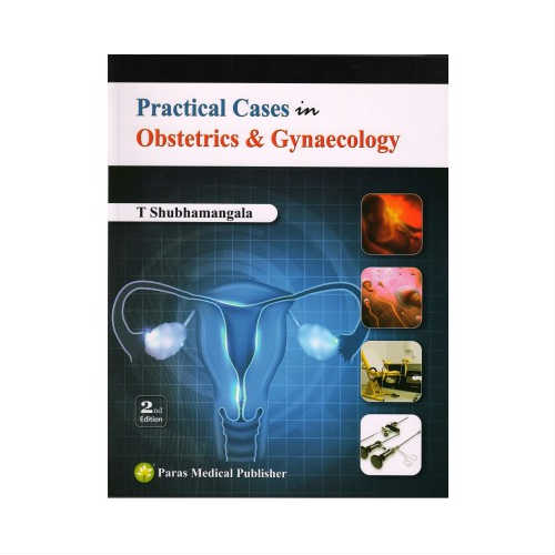 Practical Cases In Obstetrics & Gynaecology 2nd Edition by Shubhamangala