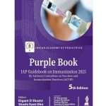 Purple Book: IAP Guidebook on Immunization by Digant D Shastr 5/e 2026