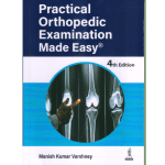 Practical Orthopedic Examination Made Easy By Manish Kumar Varshney