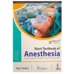 Short Textbook of Anesthesia 7/e 2024 by Ajay Yadav