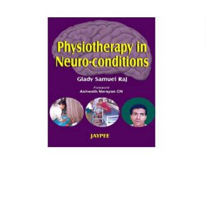 Physiotherapy In Neuro-Conditions 1st Edition by Glady Samuel Raj