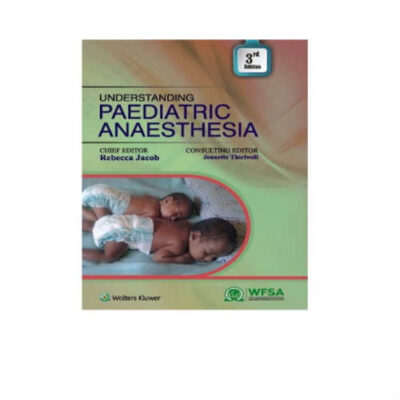 Understanding Paediatric Anaesthesia 3rd Edition by Rebecca Jacob