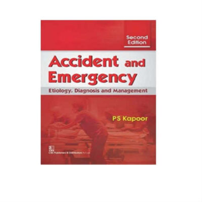 Accident And Emergency 2nd Edition by P.S.Kapoor