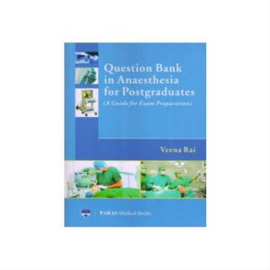 Question Bank In Anaesthesia For Postgraduates 1st Edition by Veena Rai