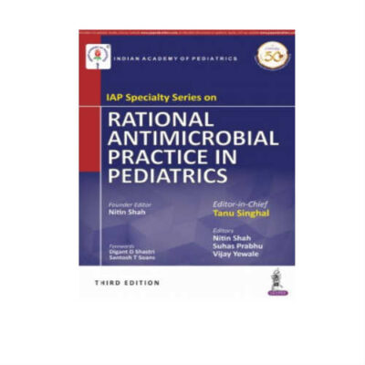 IAP Specialty Series On Rational Antimicrobial Practice In Pediatrics 3rd Edition by Tanu Singhal