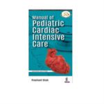 Manual of Pediatric Cardiac Intensive Care 2nd Edition by Prashant Shah