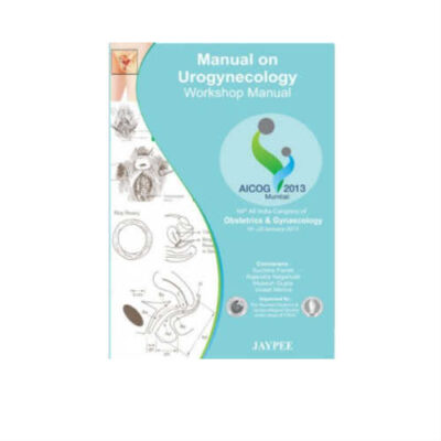 Manual On Urogynecology Workshop Manual 1st Edition by Hrishikesh Pai