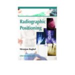 Radiographic Positioning 1st Edition by Niranjan Baghel