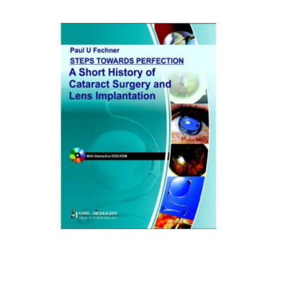 Steps Towards Perfection A Short History Of Cataract Surgery And Lens Implantation 1st Edition by Fechner