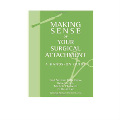 Making Sense Of Your Surgical Attachment A Hands-On Guide 1st Edition by Sutton