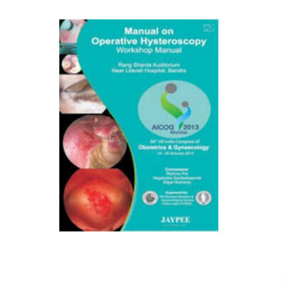 Manual on Operative Hysteroscopy Workshop Manual 1st Edition by Hrishikesh Pai