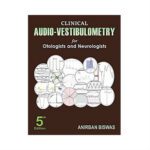 Clinical Audio-Vestibulometry for Otologists and Neurologists by Anirban Biwas