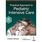 Practical Approach To Pediatric Intensive Care by Praveen Khilnani