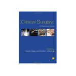 Clinical Surgery: A Practical Guide 1st edition by Qassim Baker
