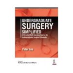 Undergraduate Surgery Simplified 2017A Directed Self-Learning Course For Undergraduate Surgical Students1st edition by Peter Lee