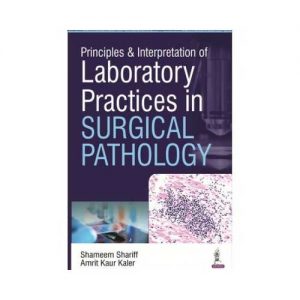 Principles And Interpretation Of Laboratory Practices In Surgical Pathology 1st edition by Shameem Shariff