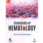 Essentials Of Hematology 4/e 2025 by Shirish M Kawthalkar
