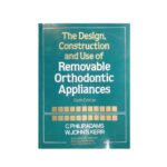 The Design, Construction and Use of Removable Orthodontic Appliances 6th edition by Phillip Adams