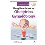 Drug Handbook in Obstetrics & Gynaecology 4/e 2024 by AK Debdas