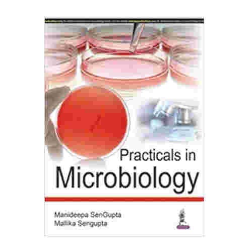 Practicals in Microbiology By Manideepa SenGupta