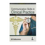 Communication Skills in Clinical Practice (Doctor-Patient Communication) by KR Sethuraman