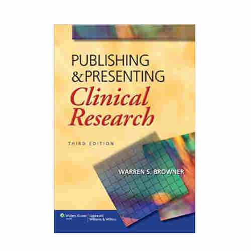 Publishing & Presenting Clinical Research By Warren S. Browner