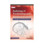 Radiology Of Positioning And Applied Anatomy 42015For Students And Practitioners4th edition by GS Garkal