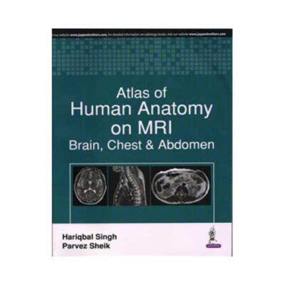 Atlas Of Human Anatomy On MRI Brain, Chest & Abdomen 1st edition by Hariqbal Singh