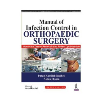Manual Of Infection Control In Orthopaedic Surgery 2017Operation Theater Protocols And Patient Optimization2nd edition by Parag Kantilal Sancheti