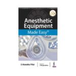 Anesthetic Equipment Made Easy 1st edition by S Ahanatha Pillai