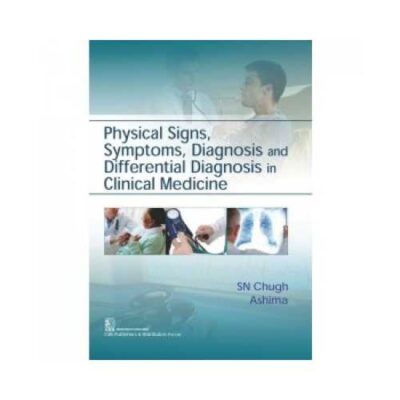 Physical Signs, Symptoms, Diagnosis And Differential Diagnosis In Clinical Medicine 1st edition by SN Chugh