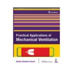 Practical Applications Of Mechanical Ventilation 2nd edition by Shaila Shodhan Kamat