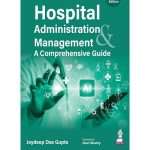 Hospital Administration & Management: A Comprehensive Guide by Joydeep Das Gupta 4/e 2026