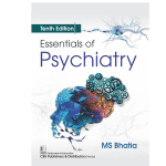 Essentials of Psychiatry 10/e 2024-2025 by M S Bhatia