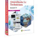 Textbook Of Anesthesia For Technicians 2/e 2025 by Saneesh PJ