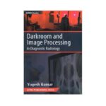 Darkroom And Image Processing In Diagnostic Radiology 1st edition by Yogesh Kumar