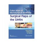 Color Atlas Of Microsurgical Anatomy Surgical Flaps Of The Limbs 2018Surgical Flaps Of The Limbs1st edition by Zheng Heping