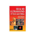 3D and 4D Ultrasound: A Text & Atlas By Ashok Khurana