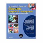 Mastering The Techniques of Glaucoma Diagnosis and Management with Interactive DVD By Ashok Garg