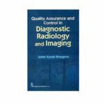 QUALITY ASSURANCE AND CONTROL IN DIAGNOSTIC RADIOLOGY AND IMAGING By Satish Kumar Bhargava