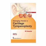 EMERGING TRENDS IN CARTILAGE TYMPANOPLASTY + DVD By KK Desarda