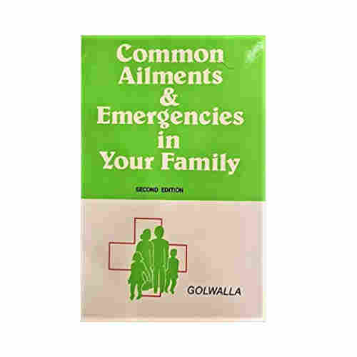 Common Ailments & Emergencies in Your Family By Golwalla
