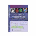Manual Of Clinical Radiological Physics & Recent Advances: A Comprehensive Guide For Radiology Resident By Joseph Varghese