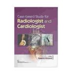 CASE-BASED STUDY FOR RADIOLOGIST AND CARDIOLOGIST By Reena Anand