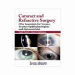 Cataract and Refractive Surgery (The Essentials for Nurses, Trainee Ophthalmologists and Optometrists) By Sudi Patel