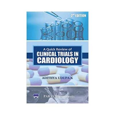 A Quick Review Of Clinical Trails In Cardiology 2nd edition by Adithya Udupa K